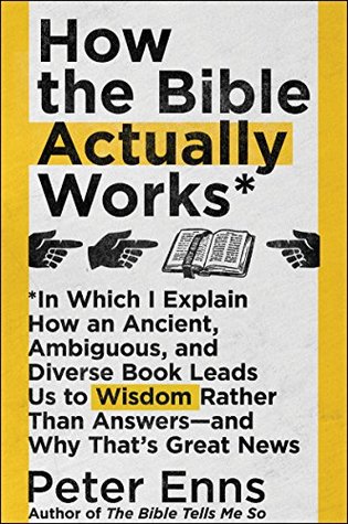 Download How the Bible Actually Works: In Which I Explain How An Ancient, Ambiguous, and Diverse Book Leads Us to Wisdom Rather Than Answers—and Why That’s Great News - Peter Enns file in ePub