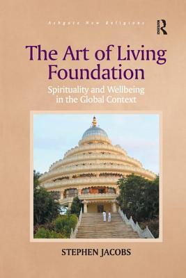 Read Online The Art of Living Foundation: Spirituality and Wellbeing in the Global Context - Stephen Jacobs file in PDF