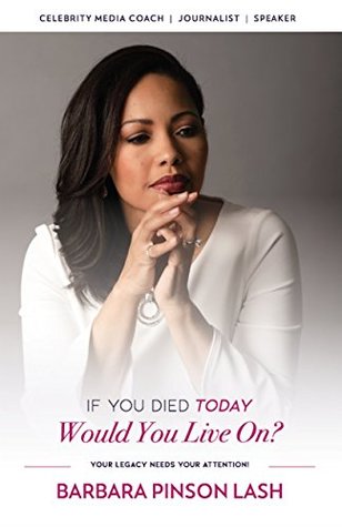 Read If You Died Today, Would You Live On? Your Legacy Needs Your Attention! - Barbara Pinson Lash file in ePub