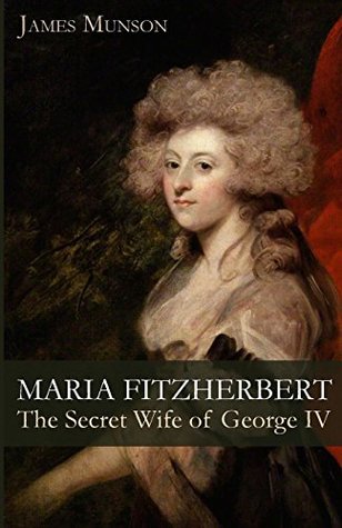 Read Online Maria Fitzherbert: The Secret Wife of George IV - James Munson file in ePub