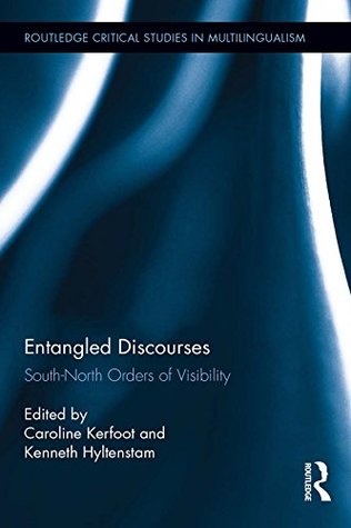 Read Entangled Discourses: South-North Orders of Visibility (Routledge Critical Studies in Multilingualism) - Caroline Kerfoot file in PDF