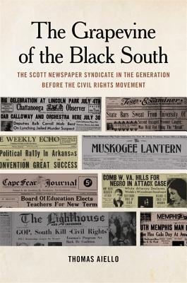 Read Online The Grapevine of the Black South: The Scott Newspaper Syndicate in the Generation Before the Civil Rights Movement - Thomas Aiello file in PDF