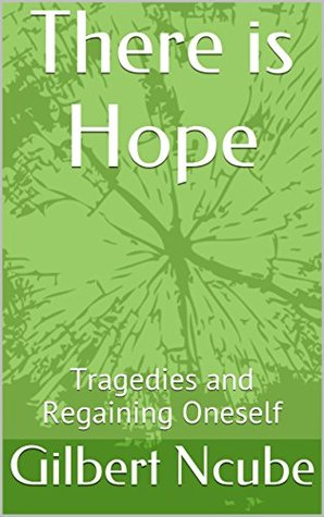 Full Download There is Hope: Tragedies and Regaining Oneself (the first Book 1) - Gilbert Ncube file in ePub