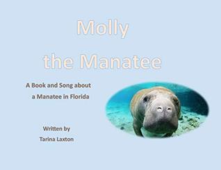 Read Online Molly the Manatee: A Book and Song About a Manatee - Tarina Laxton file in PDF