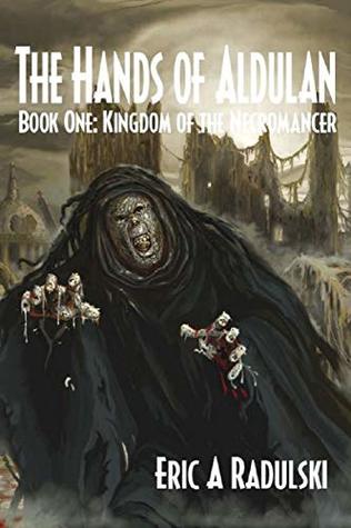 Read Online The Hands of Aldulan: Kingdom of the Necromancer: Episode 1 - Eric Radulski | PDF