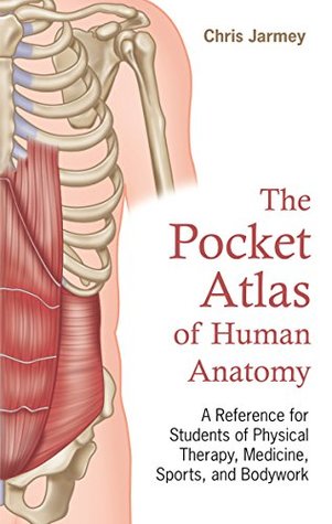 Read The Pocket Atlas of Human Anatomy: A Reference for Students of Physical Therapy, Medicine, Sports, and Bodywork - Chris Jarmey | ePub