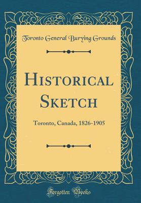 Read Online Historical Sketch: Toronto, Canada, 1826-1905 (Classic Reprint) - Toronto General Burying Grounds file in ePub