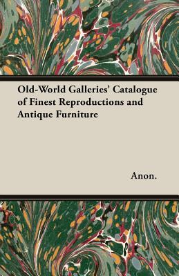 Read Old-World Galleries' Catalogue of Finest Reproductions and Antique Furniture - Anonymous | ePub