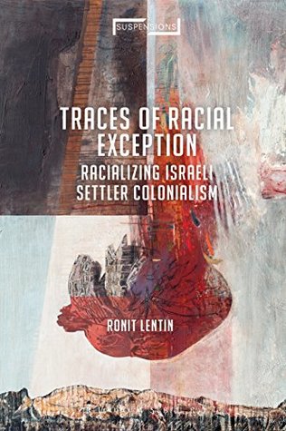 Read Online Traces of Racial Exception: Racializing Israeli Settler Colonialism - Ronit Lentin | ePub