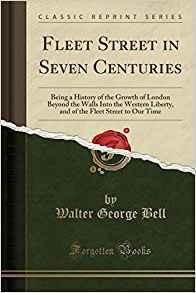 Read Fleet Street in Seven Centuries: Being a History of the Growth of London Beyond the Walls Into the Western Liberty, and of the Fleet Street to Our Time - Walter George Bell | PDF