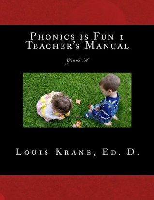 Download Phonics is Fun 1 Teacher's Manual: Grade K (Phonics is Fun Teacher's Manuals) (Volume 1) - Dr. Louis Krane file in PDF