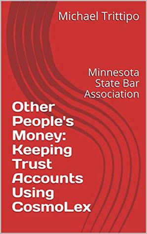 Full Download Other People's Money: Keeping Trust Accounts Using CosmoLex (MSBA IOLTA Guides Book 1) - Michael Trittipo file in ePub