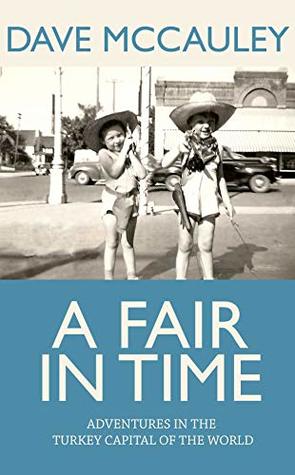 Read Online A FAIR IN TIME: Adventures in the Turkey Capital of the World - Dave McCauley file in PDF