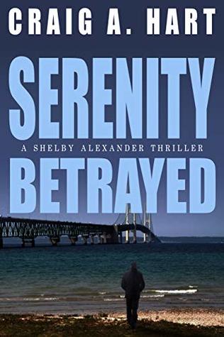 Read Online Serenity Betrayed (The Shelby Alexander Thriller Series Book 6) - Craig A. Hart file in ePub