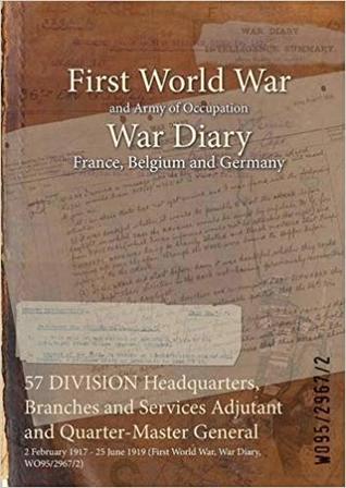 Read 57 Division Headquarters, Branches and Services Adjutant and Quarter-Master General: 2 February 1917 - 25 June 1919 (First World War, War Diary, Wo95/2967/2) - British War Office file in PDF