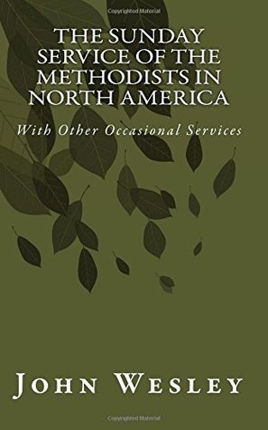 Download The Sunday Service of the Methodists in North America (With Other Occasional Services) (Replication) - Rev. John Wesley file in PDF