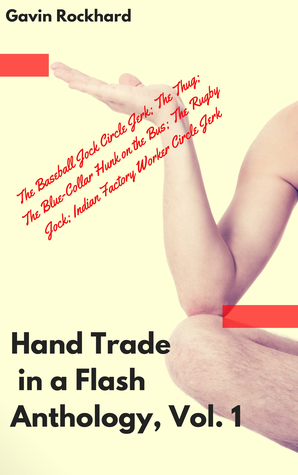 Read Hand Trade in a Flash Anthology, Vol. 1: The Baseball Jock Circle Jerk; The Thug; The Blue-Collar Hunk on the Bus; The Rugby Jock; Indian Factory Worker Circle Jerk - Gavin Rockhard file in ePub