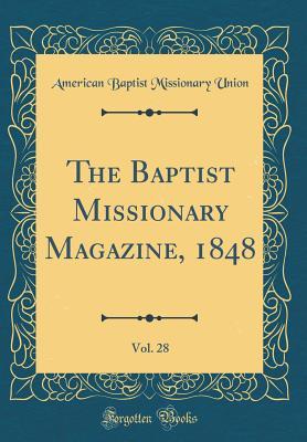 Full Download The Baptist Missionary Magazine, 1848, Vol. 28 (Classic Reprint) - American Baptist Missionary Union | ePub