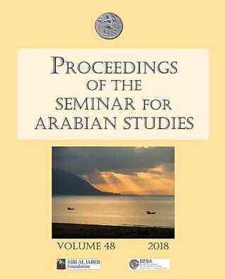 Download Proceedings of the Seminar for Arabian Studies Volume 48 2018: Papers from the Fifty-First Meeting of the Seminar for Arabian Studies Held at the British Museum, London, 4th to 6th August 2017 - Julian Jansen Van Rensburg file in ePub