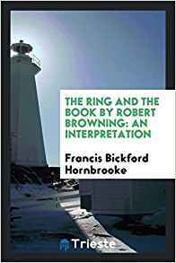 Download The Ring and the Book by Robert Browning: An Interpretation - Francis Bickford Hornbrooke | PDF