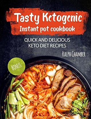 Download Tasty Ketogenic Instant Pot Cookbook: Quick and Delicios Keto Diet Recipes - Ralph Chamber | PDF