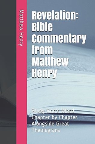 Read Revelation: Bible Commentary from Matthew Henry: Study God's Word Chapter by Chapter Alongside Great Theologians - Matthew Henry | PDF