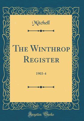 Full Download The Winthrop Register: 1903-4 (Classic Reprint) - Harry Edward Mitchell | PDF