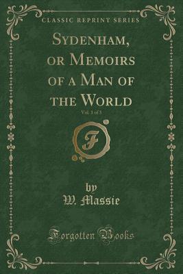 Download Sydenham, or Memoirs of a Man of the World, Vol. 1 of 3 (Classic Reprint) - W Massie file in PDF