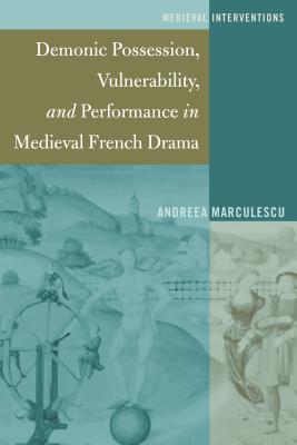 Read Demonic Possession, Vulnerability, and Performance in Medieval French Drama - Andreea Marculescu file in PDF