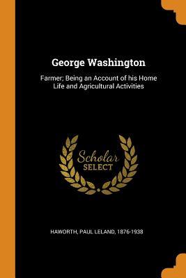 Read George Washington: Farmer; Being an Account of His Home Life and Agricultural Activities - Paul Leland 1876-1936 Haworth | PDF