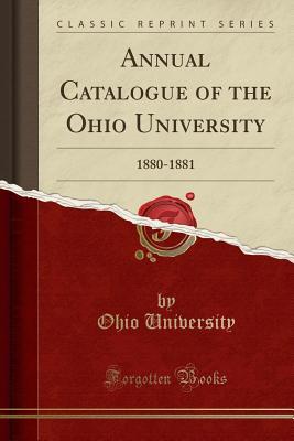 Read Online Annual Catalogue of the Ohio University: 1880-1881 (Classic Reprint) - Ohio University | PDF