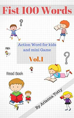 Read Fist 100 Words: Action Word for kids and mini Game vol.1 (First 100 Words Book 3) - Arianna Totty | ePub