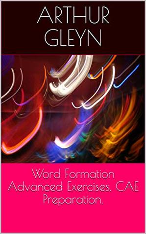 Download Word Formation Advanced Exercises. CAE Preparation. (Vocabulary Notes Book 3) - Arthur Gleyn file in ePub