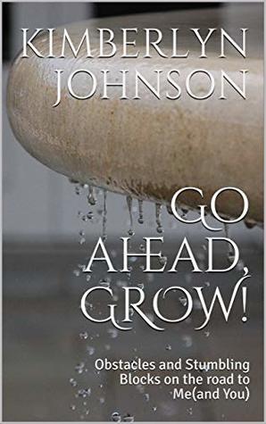 Download Go ahead, GROW!: Obstacles and Stumbling Blocks on the road to Me(and You) - Kimberlyn Johnson file in ePub