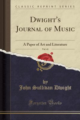 Read Online Dwight's Journal of Music, Vol. 41: A Paper of Art and Literature (Classic Reprint) - John Sullivan Dwight | ePub