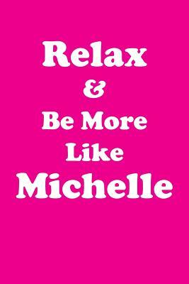 Download Relax & Be More Like Michelle Affirmations Workbook Positive Affirmations Workbook Includes: Mentoring Questions, Guidance, Supporting You - Affirmations World | ePub