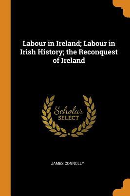 Download Labour in Ireland; Labour in Irish History; The Reconquest of Ireland - James Connolly file in PDF