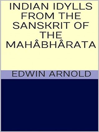 Download Indian Idylls from the Sanskrit of the Mahâbhârata - Edwin Arnold | ePub