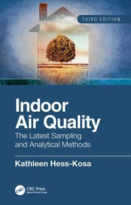 Read Online Indoor Air Quality: The Latest Sampling and Analytical Methods, Third Edition - Kathleen Hess-Kosa file in ePub