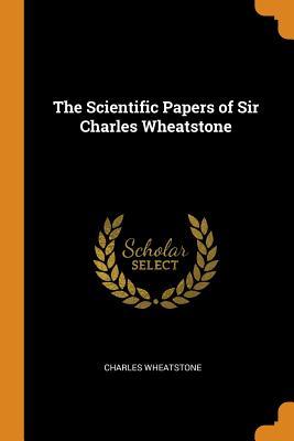 Full Download The Scientific Papers of Sir Charles Wheatstone - Charles Wheatstone file in PDF