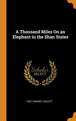 Full Download A Thousand Miles on an Elephant in the Shan States - Holt Samuel Hallett file in ePub