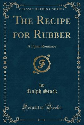 Download The Recipe for Rubber: A Fijian Romance (Classic Reprint) - Ralph Stock file in ePub