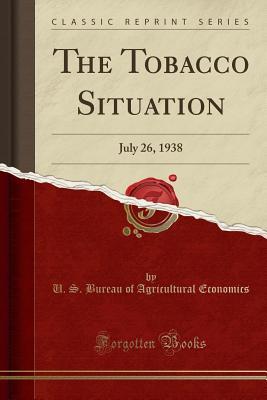 Read The Tobacco Situation: July 26, 1938 (Classic Reprint) - U.S. Bureau of Agricultural Economics | ePub