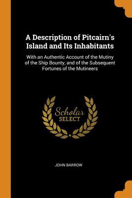 Read A Description of Pitcairn's Island and Its Inhabitants: With an Authentic Account of the Mutiny of the Ship Bounty, and of the Subsequent Fortunes of the Mutineers - John Barrow | PDF