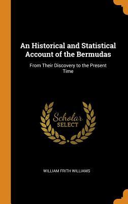 Full Download An Historical and Statistical Account of the Bermudas: From Their Discovery to the Present Time - William Frith Williams file in PDF