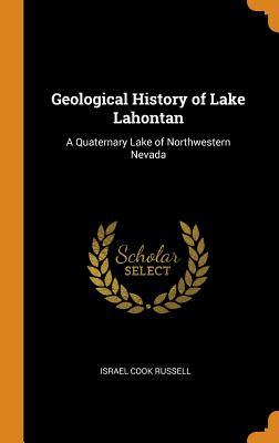 Read Geological History of Lake Lahontan: A Quaternary Lake of Northwestern Nevada - Israel Cook Russell | PDF