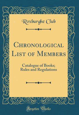 Download Chronological List of Members: Catalogue of Books; Rules and Regulations (Classic Reprint) - Roxburghe Club | PDF