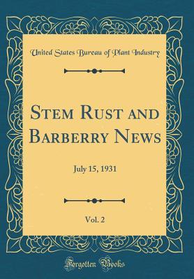 Read Online Stem Rust and Barberry News, Vol. 2: July 15, 1931 (Classic Reprint) - United States Bureau of Plant Industry file in ePub