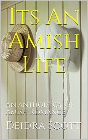 Read Online Its An Amish Life: An anthology of Amish Romance - Deidra Scott | PDF