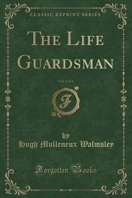 Download The Life Guardsman, Vol. 2 of 3 (Classic Reprint) - Hugh Mulleneux Walmsley file in PDF